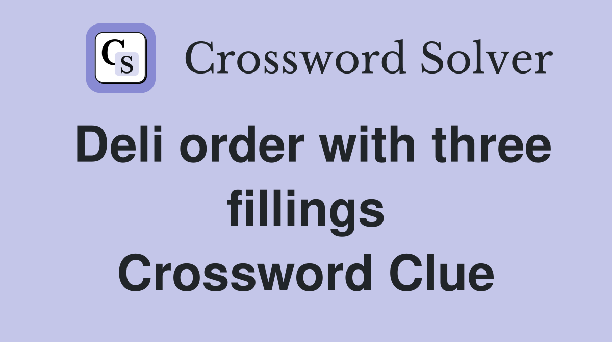 Deli order with three fillings Crossword Clue