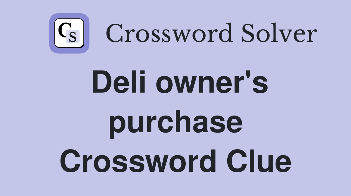 Deli owner's purchase Crossword Clue