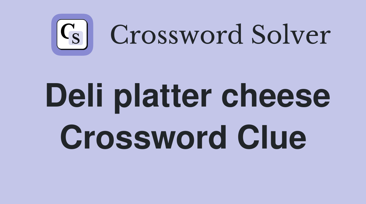 Deli platter cheese Crossword Clue