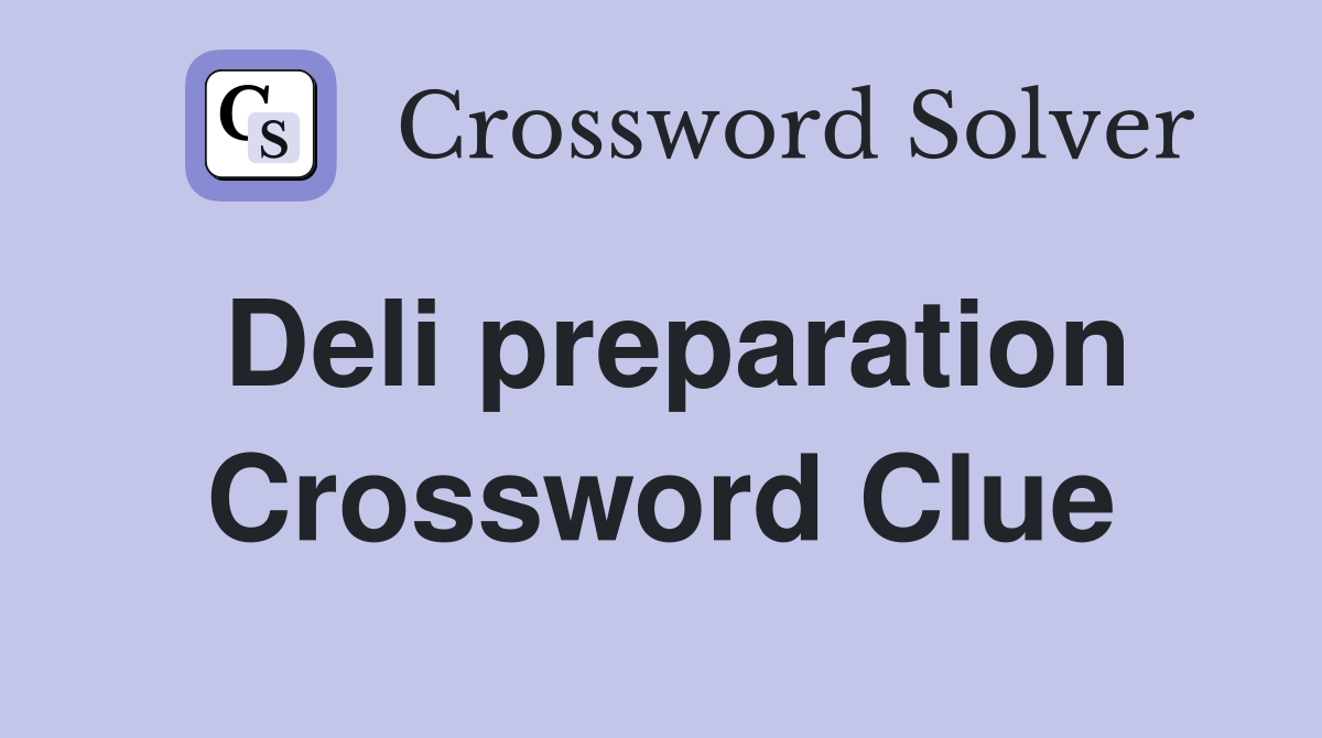 Deli preparation Crossword Clue