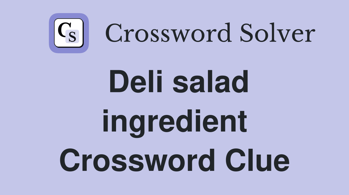 Deli salad ingredient Crossword Clue