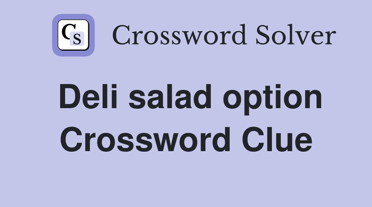Deli salad option Crossword Clue