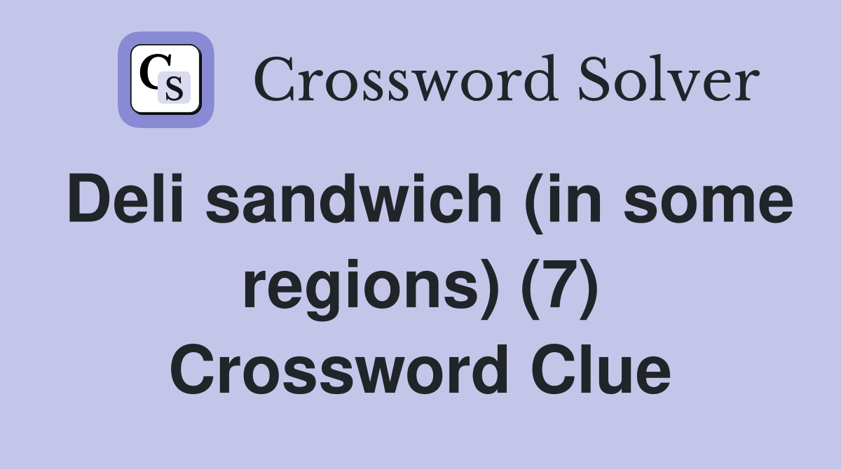 Deli sandwich (in some regions) (7) Crossword Clue