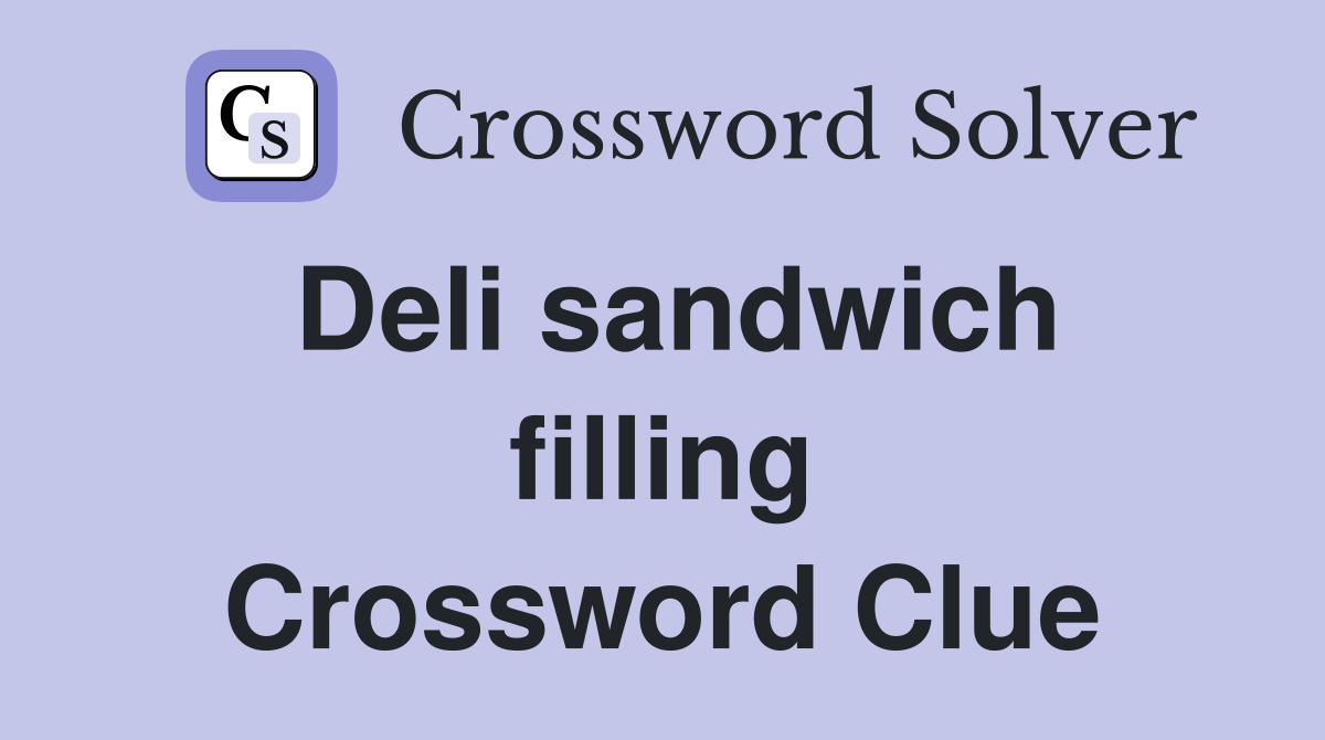 Deli sandwich filling Crossword Clue