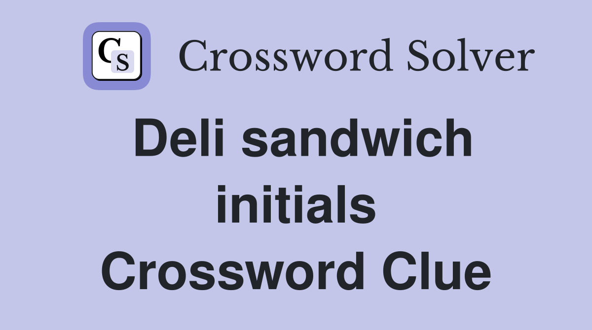 Deli sandwich initials Crossword Clue