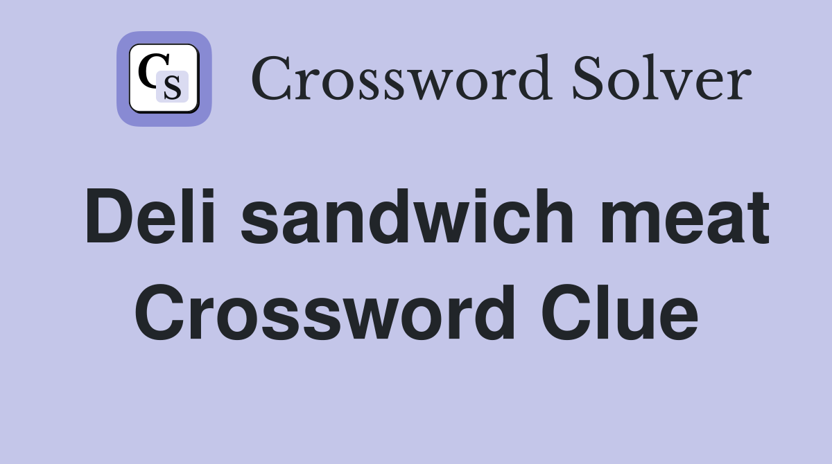 Deli sandwich meat Crossword Clue