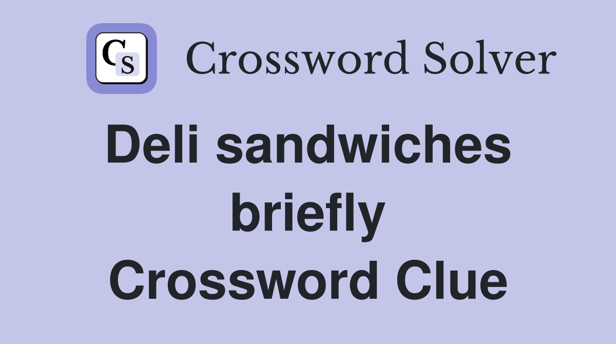 Deli sandwiches  briefly Crossword Clue