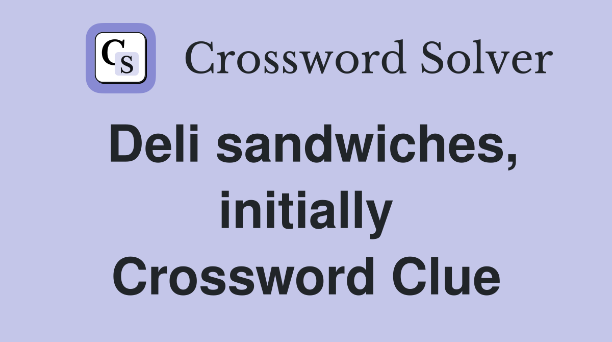 Deli sandwiches, initially Crossword Clue