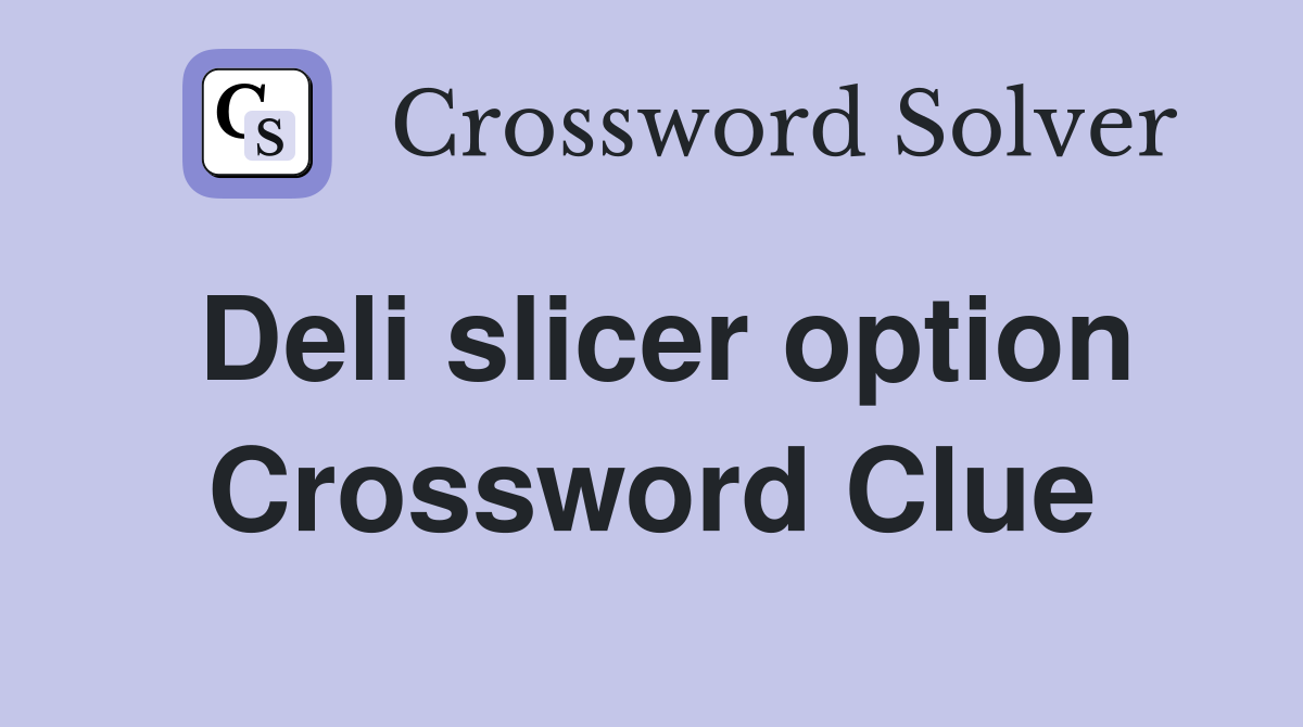 Deli slicer option Crossword Clue