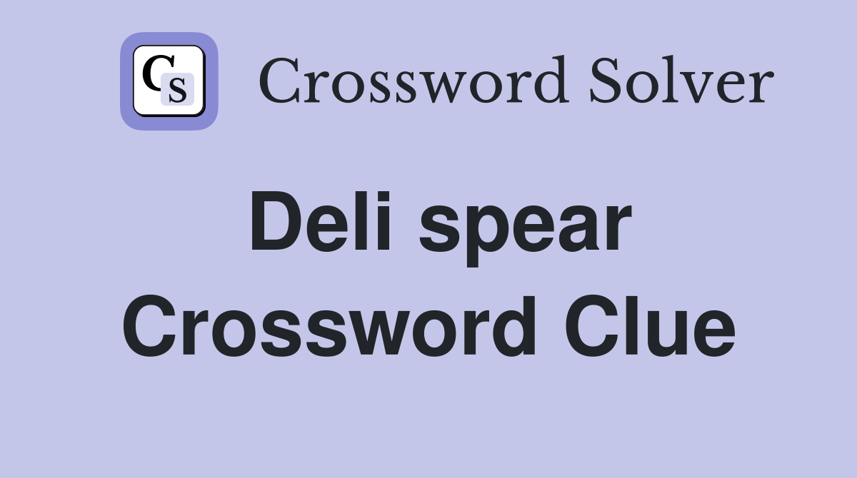 Deli spear Crossword Clue