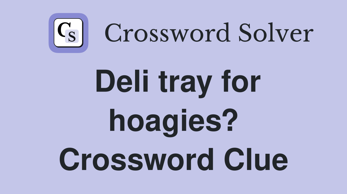 Deli tray for hoagies? Crossword Clue
