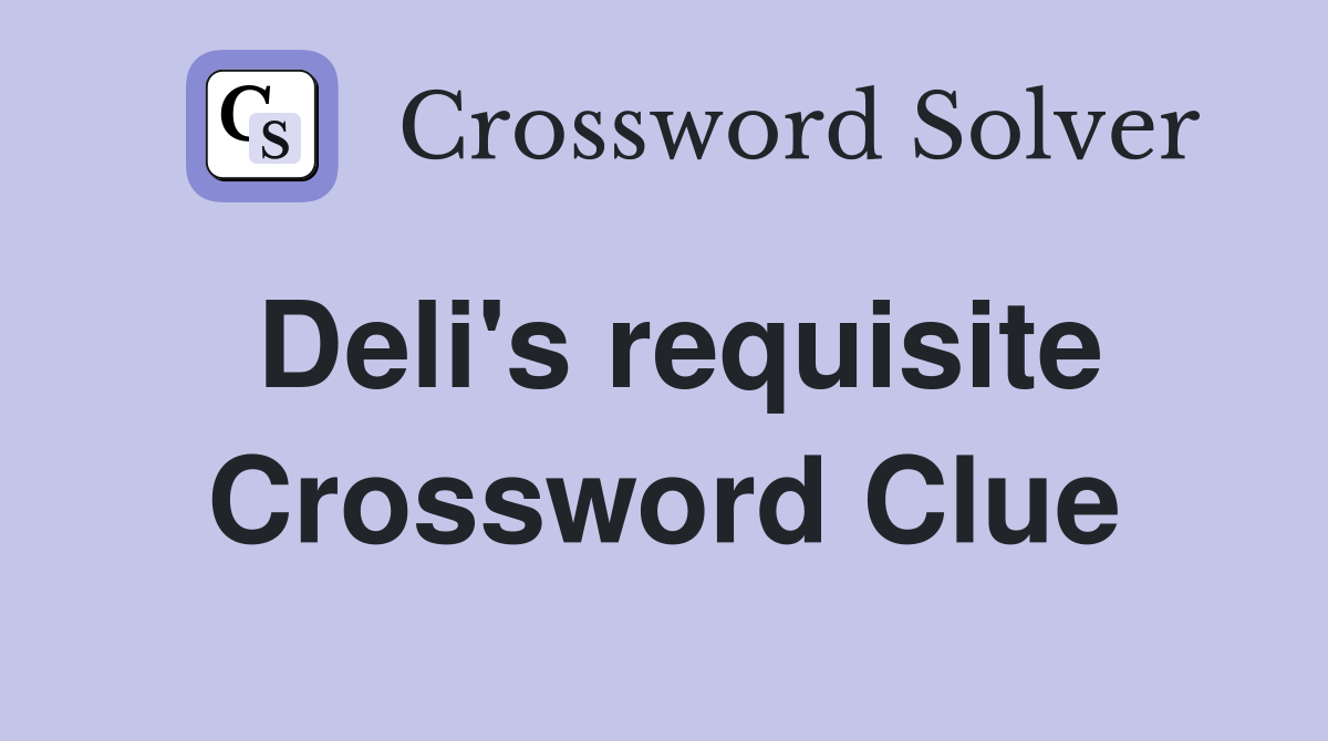 Deli's requisite Crossword Clue