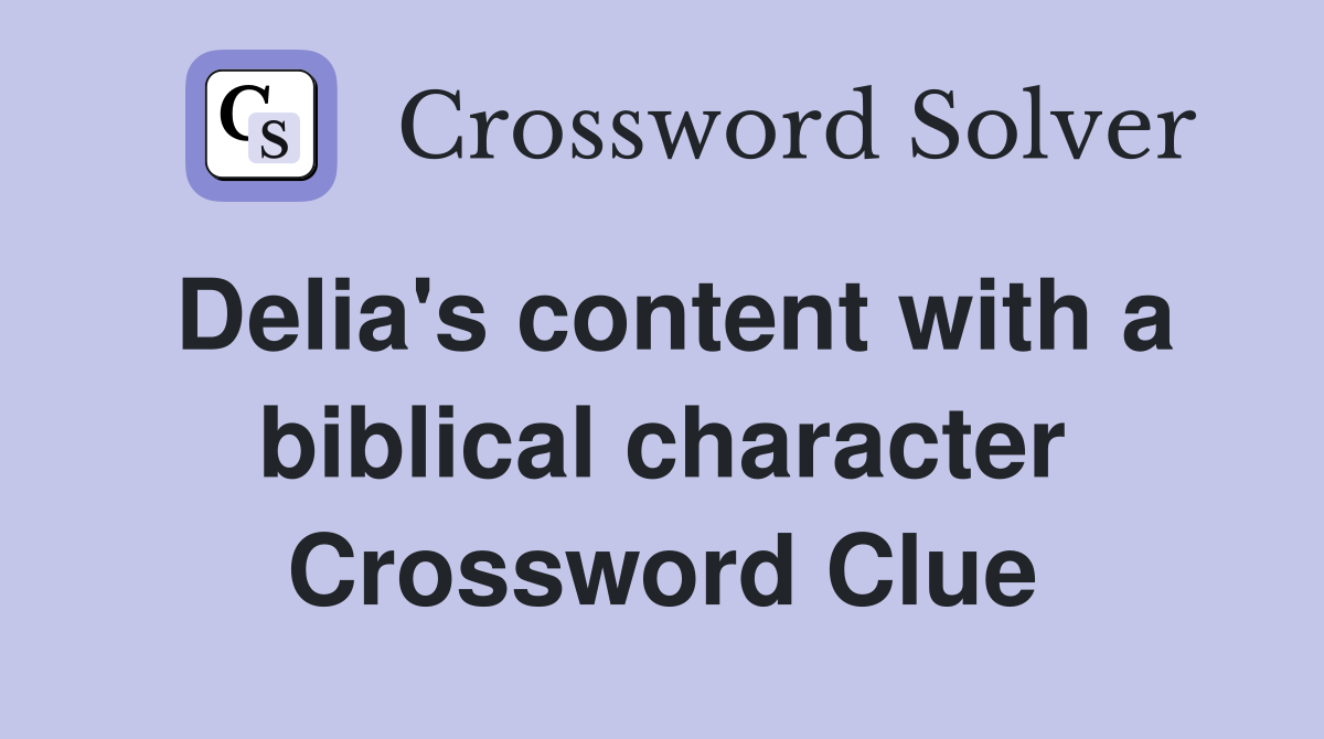 Delia's content with a biblical character Crossword Clue