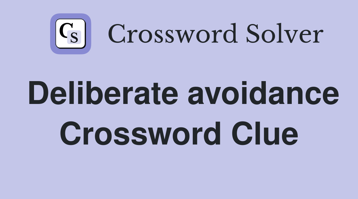 Deliberate avoidance Crossword Clue