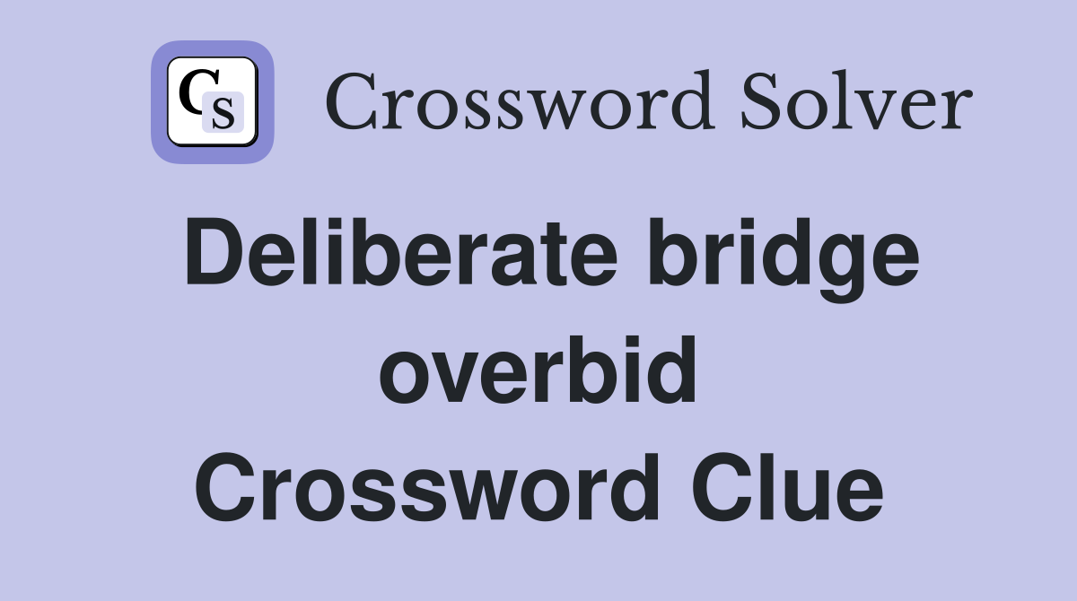 Deliberate bridge overbid Crossword Clue