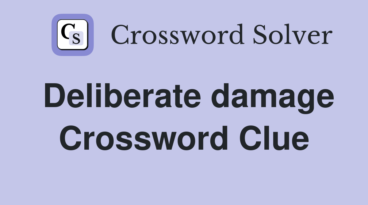 Deliberate damage Crossword Clue