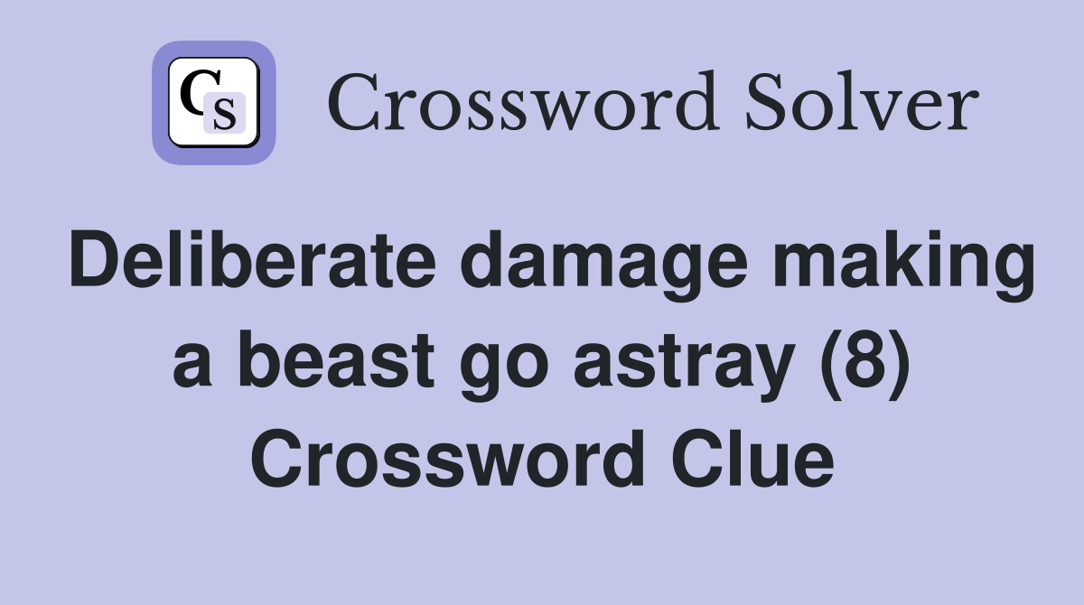 Deliberate damage making a beast go astray (8) Crossword Clue