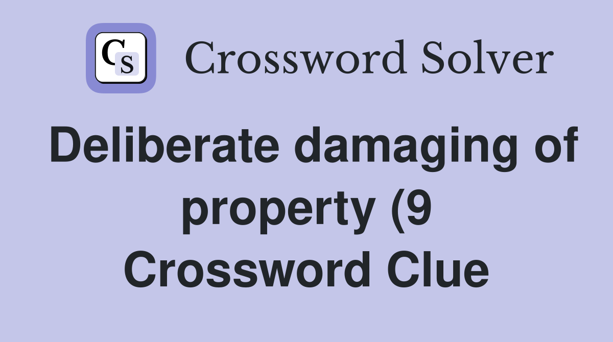 Deliberate damaging of property (9) Crossword Clue Answers Deliberate damaging of property (9) Crossword Clue Answers