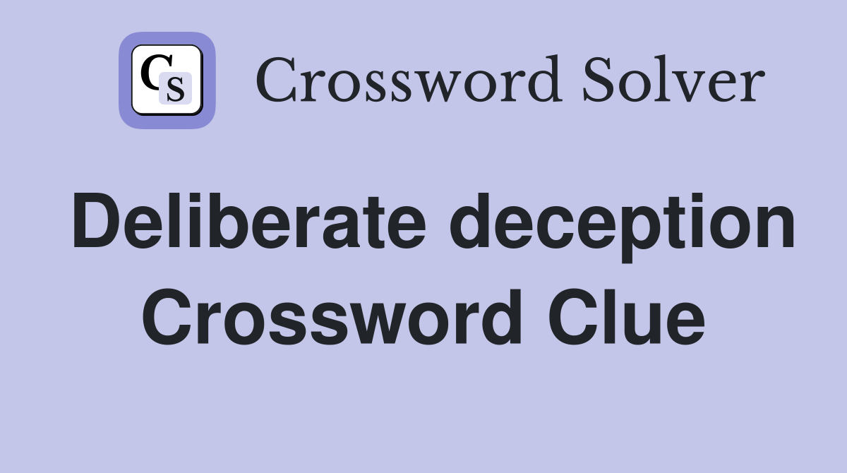 Deliberate deception Crossword Clue