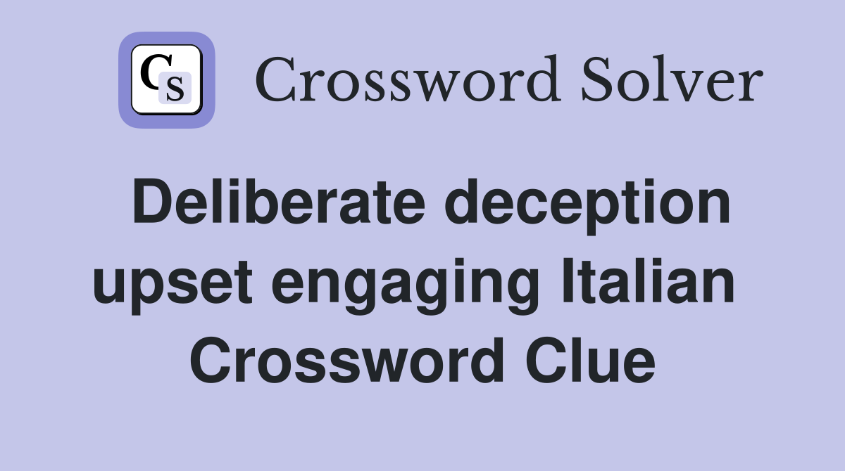 Deliberate deception upset engaging Italian  Crossword Clue