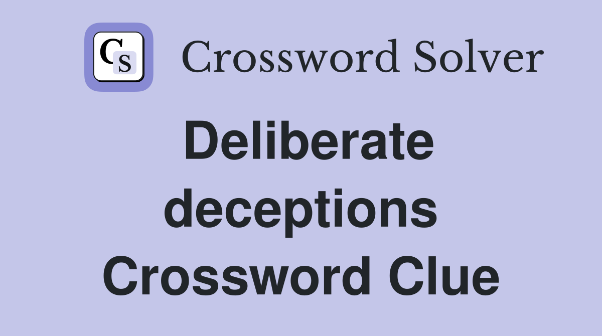 Deliberate deceptions Crossword Clue