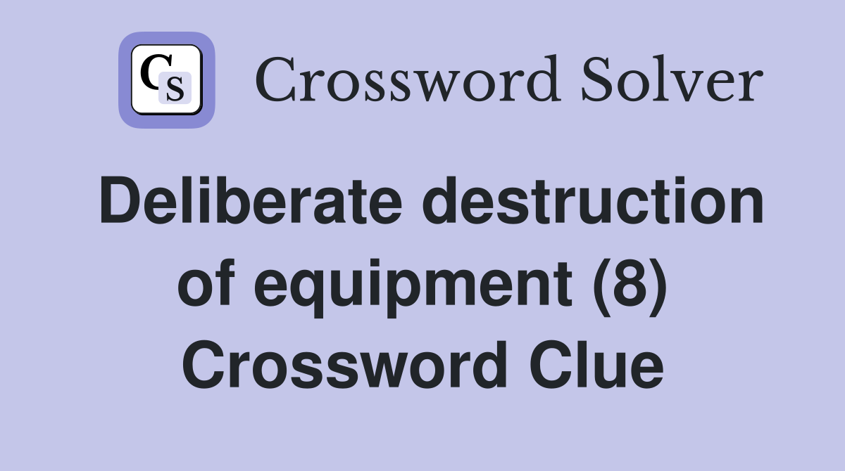 Deliberate destruction of equipment (8) Crossword Clue