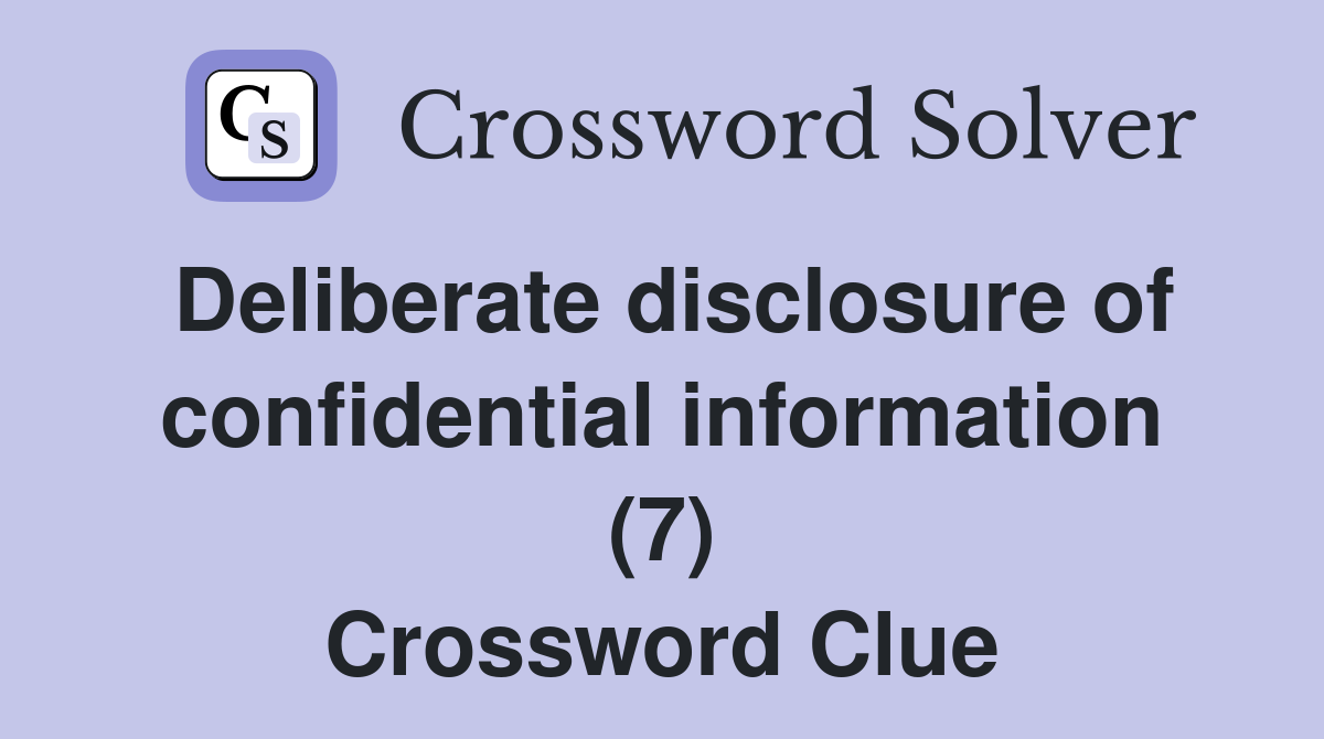 Deliberate disclosure of confidential information (7) Crossword Clue