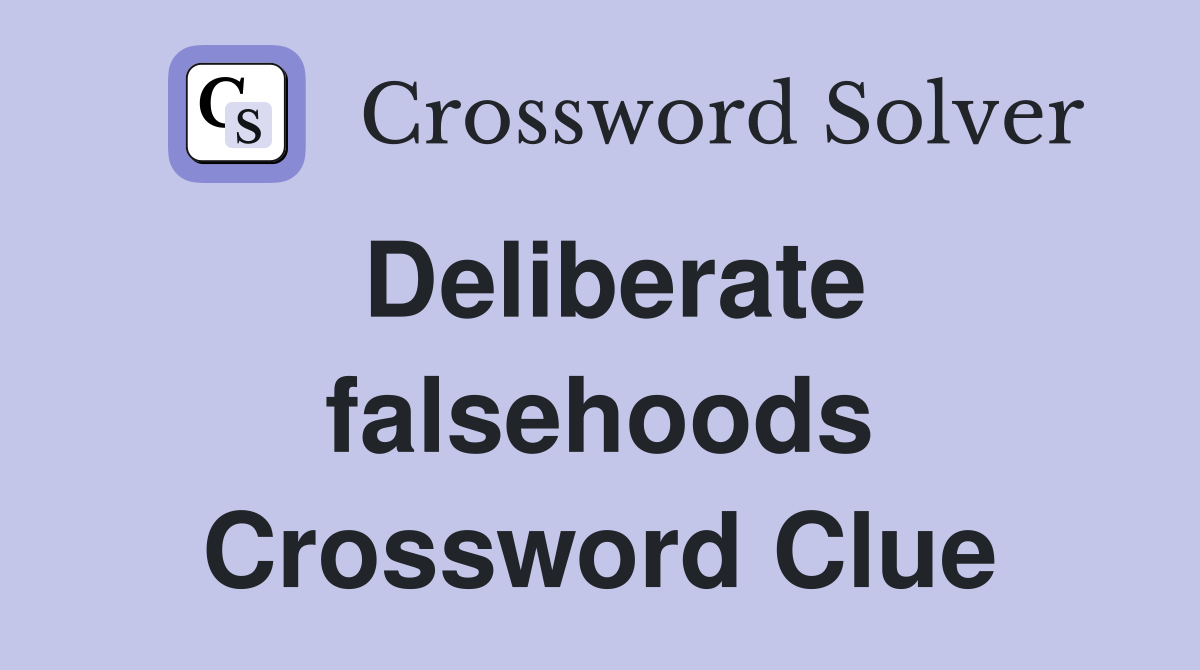 Deliberate falsehoods Crossword Clue