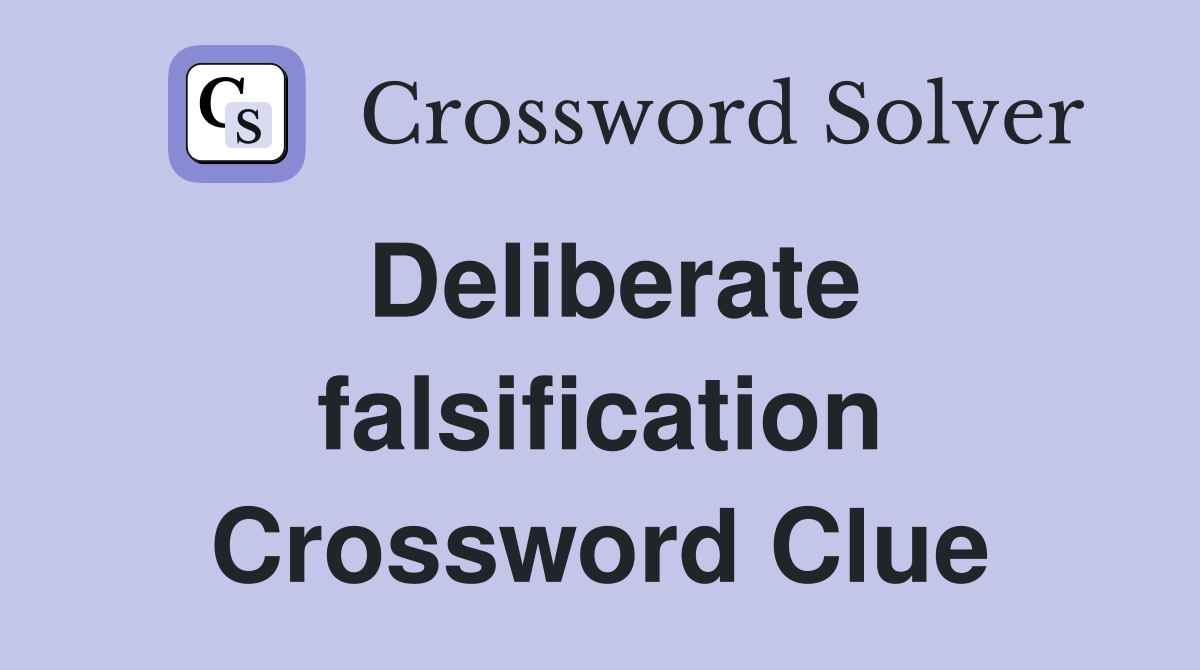 Deliberate falsification Crossword Clue