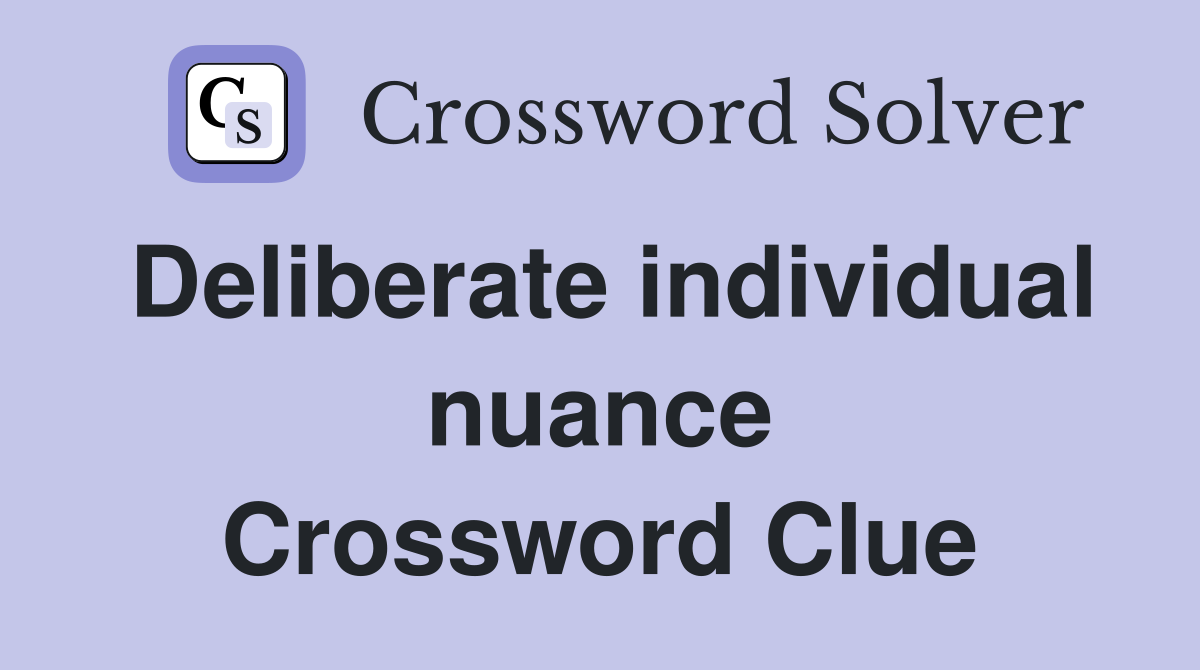 Deliberate individual nuance Crossword Clue