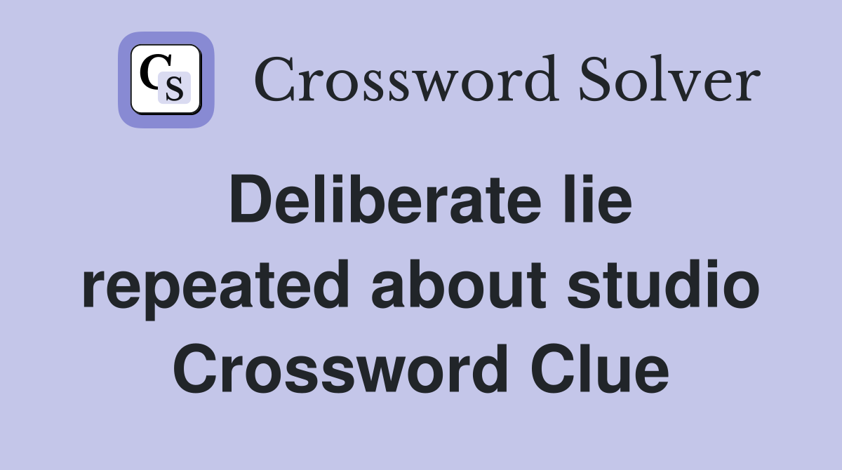 Deliberate lie repeated about studio Crossword Clue