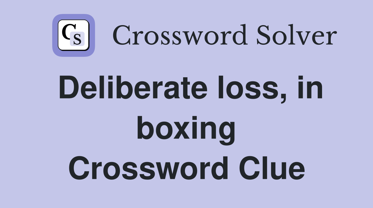 Deliberate loss, in boxing Crossword Clue