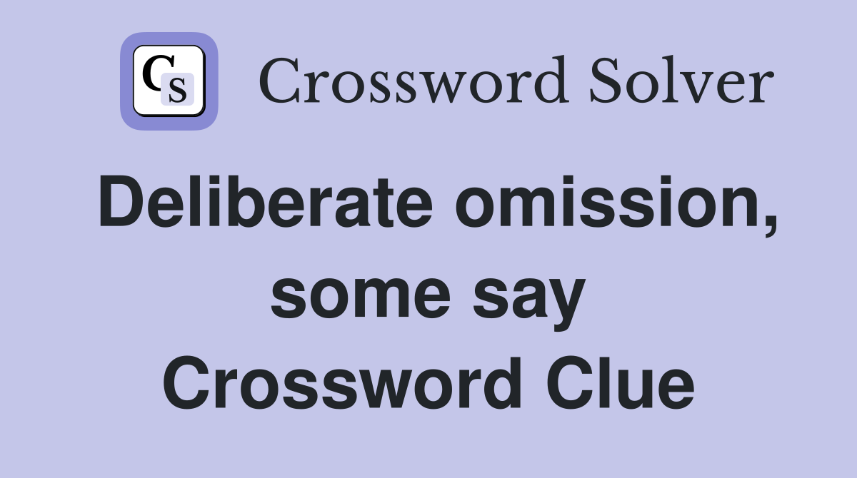 Deliberate omission, some say Crossword Clue