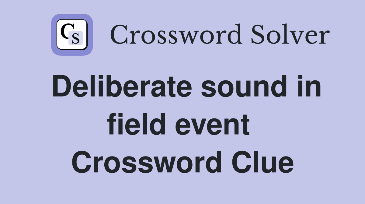 Deliberate sound in field event  Crossword Clue