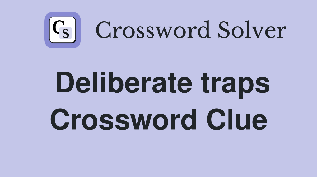 Deliberate traps Crossword Clue