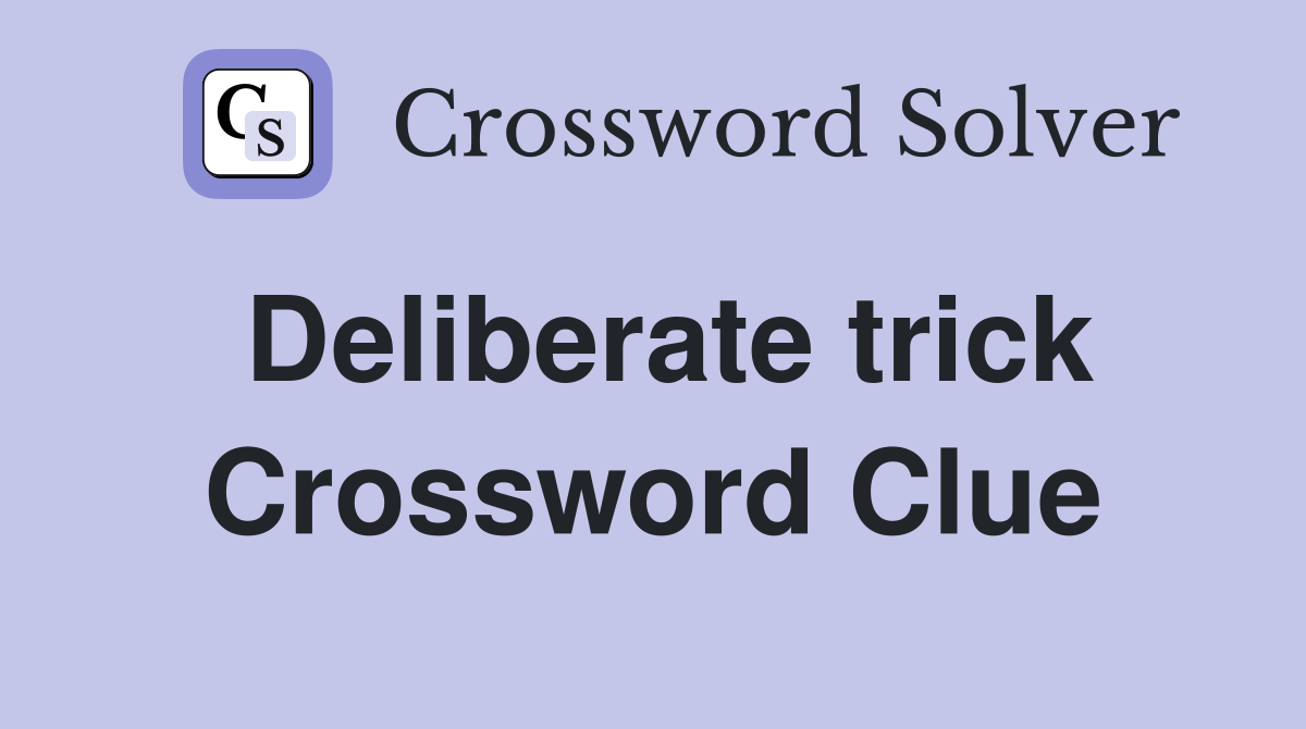 Deliberate trick Crossword Clue