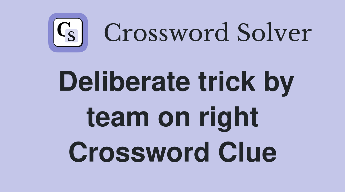 Deliberate trick by team on right Crossword Clue