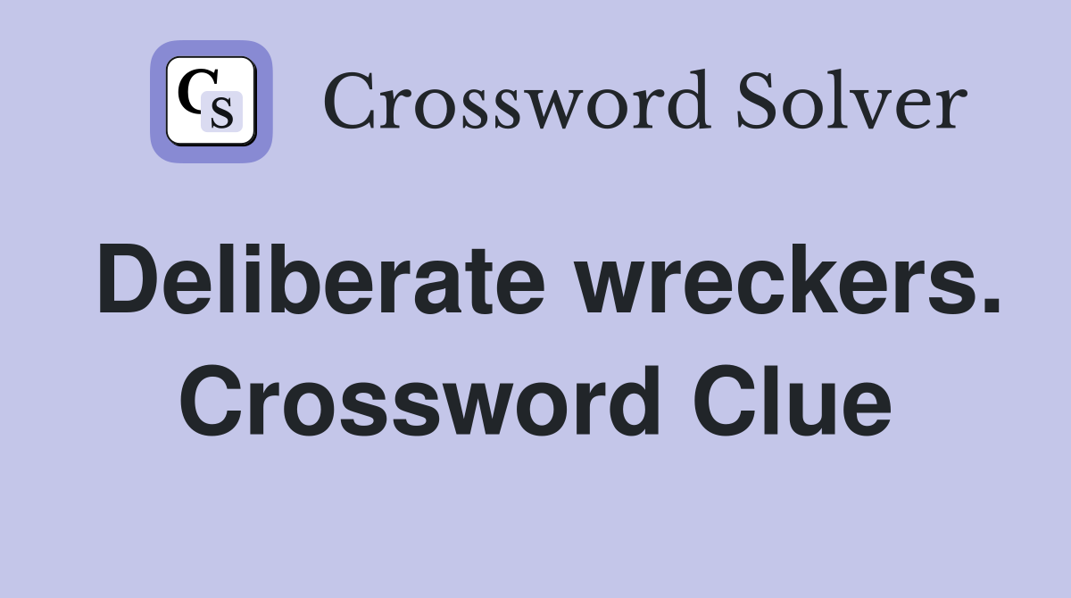 Deliberate wreckers. Crossword Clue