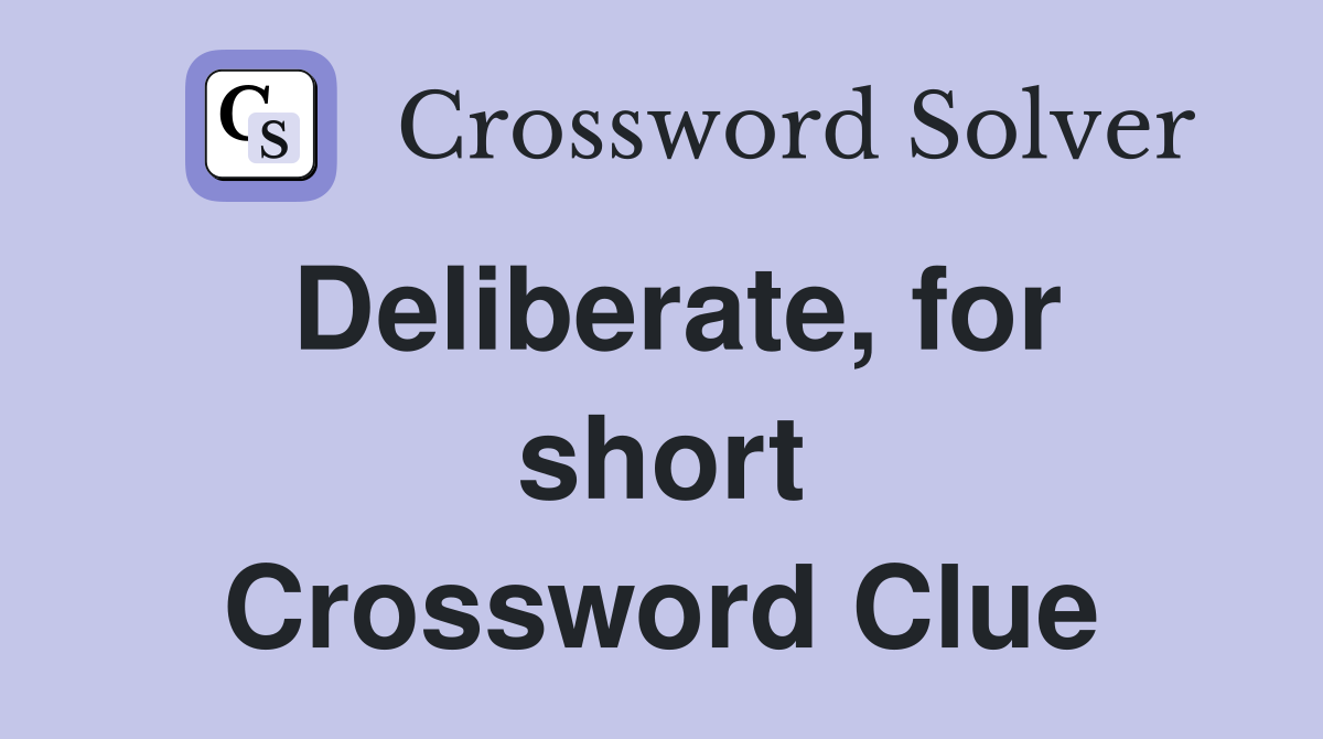 Deliberate, for short Crossword Clue