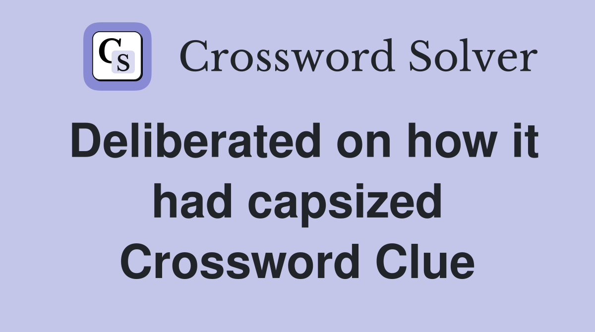Deliberated on how it had capsized Crossword Clue