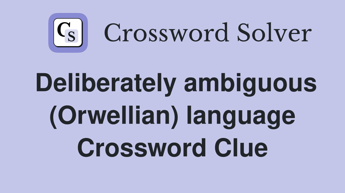 Deliberately ambiguous (Orwellian) language Crossword Clue