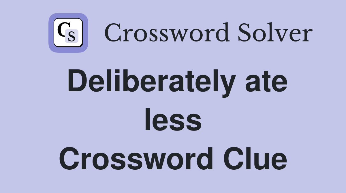 Deliberately ate less Crossword Clue