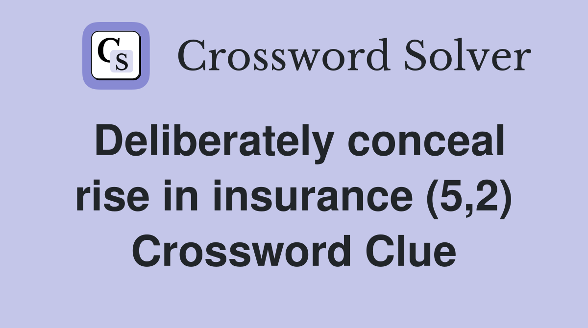 Deliberately conceal rise in insurance (5,2) Crossword Clue