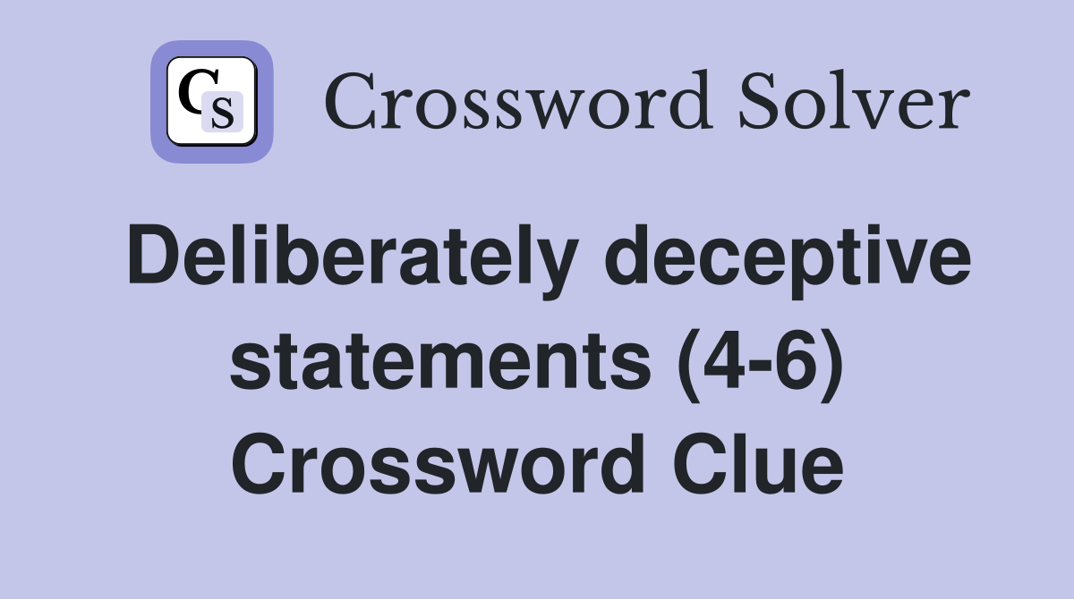 Deliberately deceptive statements (4-6) Crossword Clue
