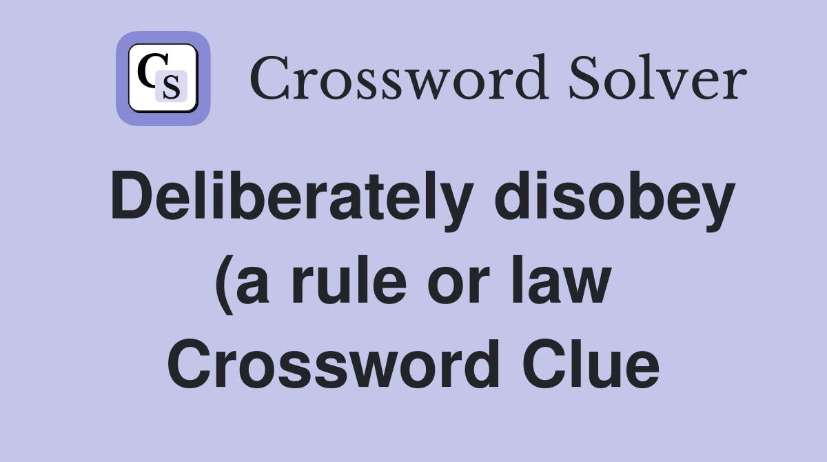 Deliberately disobey (a rule or law) Crossword Clue Answers Deliberately disobey (a rule or law) Crossword Clue Answers