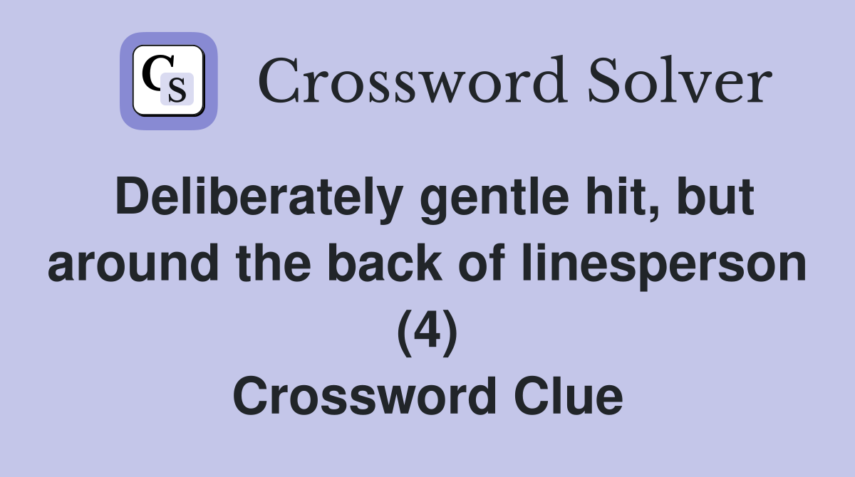Deliberately gentle hit, but around the back of linesperson (4) Crossword Clue