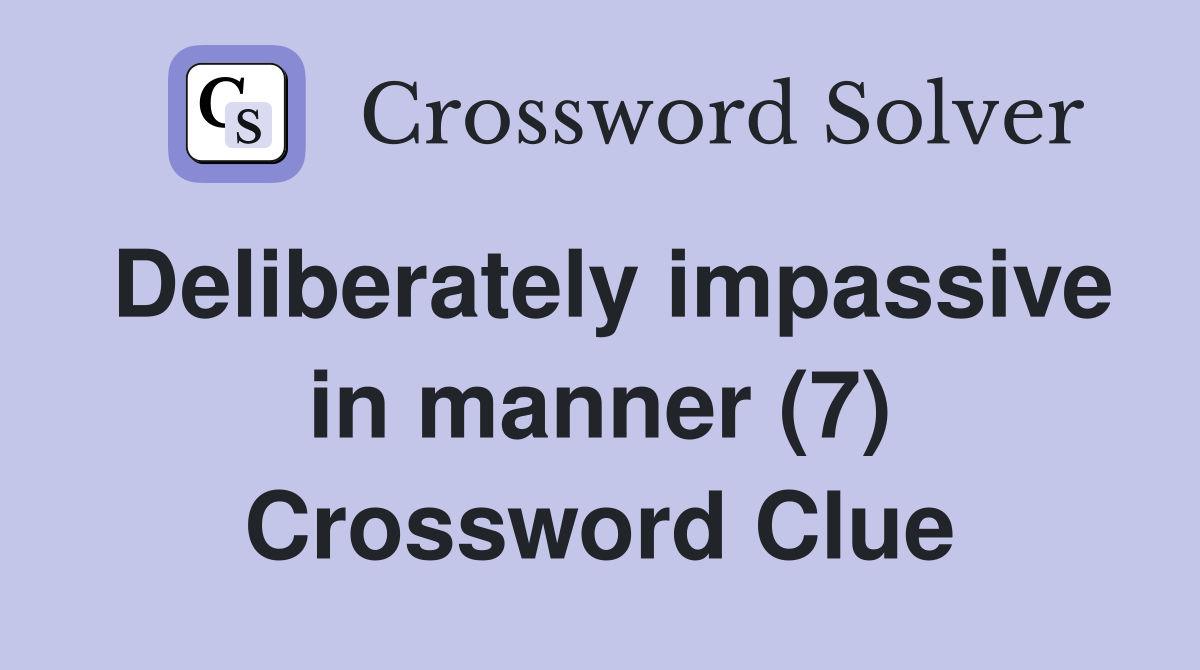 Deliberately impassive in manner (7) Crossword Clue