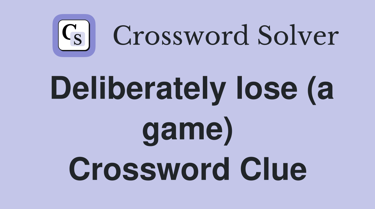 Deliberately lose (a game) Crossword Clue
