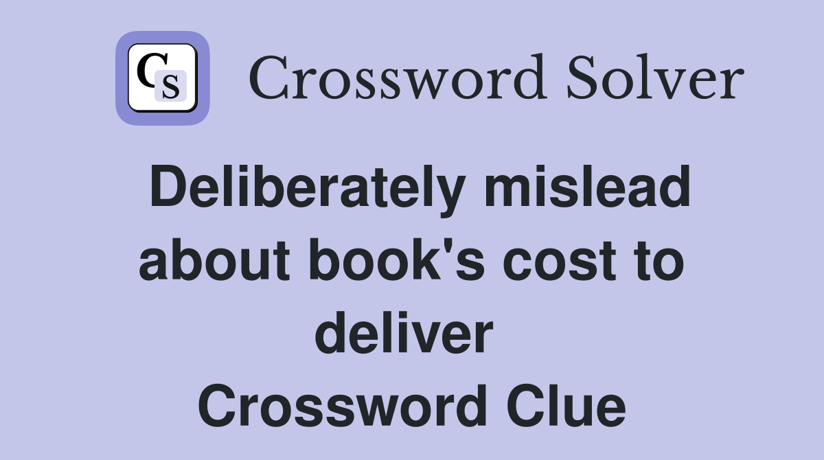 Deliberately mislead about book's cost to deliver  Crossword Clue