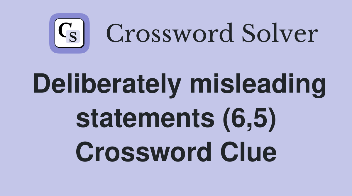 Deliberately misleading statements (6,5) Crossword Clue
